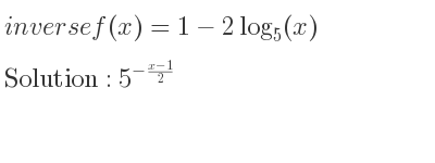 The inverse of f(x)=1-2log_{5}(x) is 5^{-(x-1)/2}